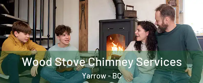 Wood Stove Chimney Services Yarrow - BC