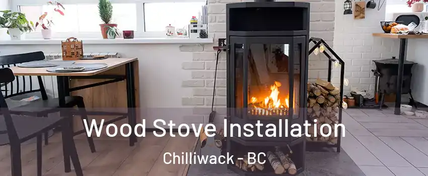 Wood Stove Installation Chilliwack - BC