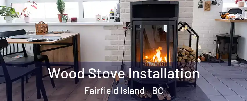Wood Stove Installation Fairfield Island - BC