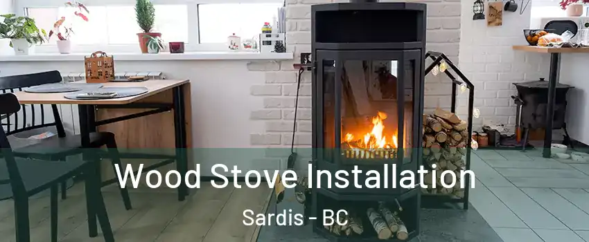 Wood Stove Installation Sardis - BC