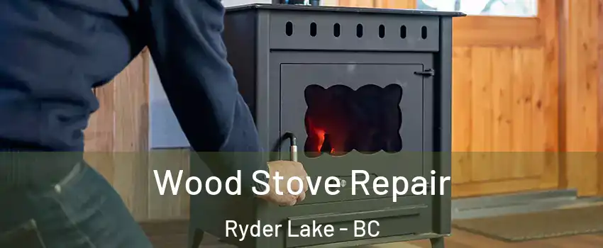 Wood Stove Repair Ryder Lake - BC